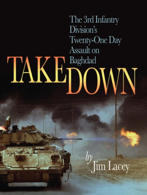 Takedown : The 3rd Infantry Division's Twenty-One Day Assault on Baghdad, EPUB eBook