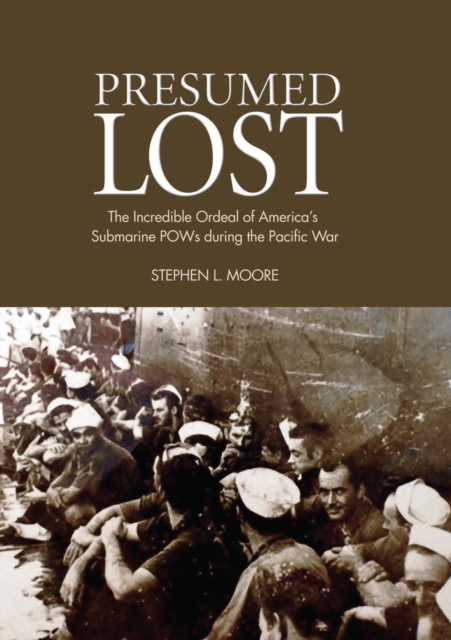 Presumed Lost : The Incredible Ordeal of America's Submarine POWs during the Pacific War, EPUB eBook