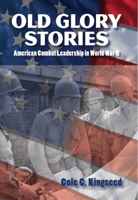 Old Glory Stories : American Combat Leadership in World War II, EPUB eBook