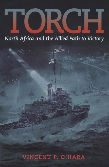 Torch : North Africa and the Allied Path to Victory, EPUB eBook