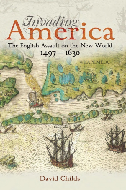 Invading America : The English Assault on the New World 1497-1630, EPUB eBook