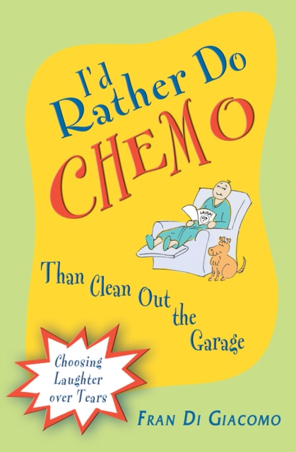 I'd Rather Do Chemo Than Clean Out the Garage : Choosing Laughter Over Tears, EPUB eBook