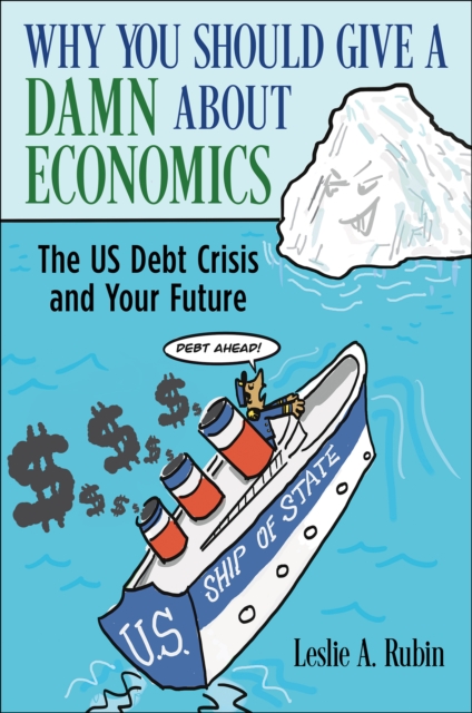 Why You Should Give a Damn About Economics : The US Debt Crisis and Your Future, EPUB eBook