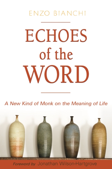 Echoes of the Word : A New Kind of Monk on the Meaning of Life, EPUB eBook