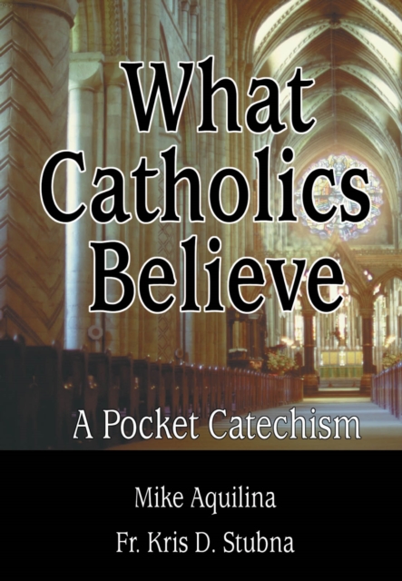 What Catholics Believe : A Pocket Catechism, EPUB eBook