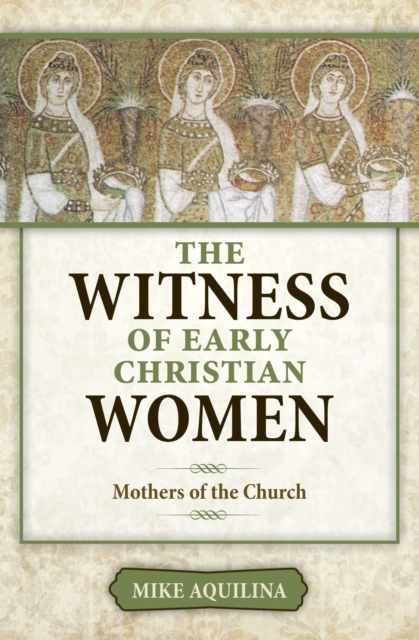 The Witness of Early Christian Women : Mothers of the Church, EPUB eBook
