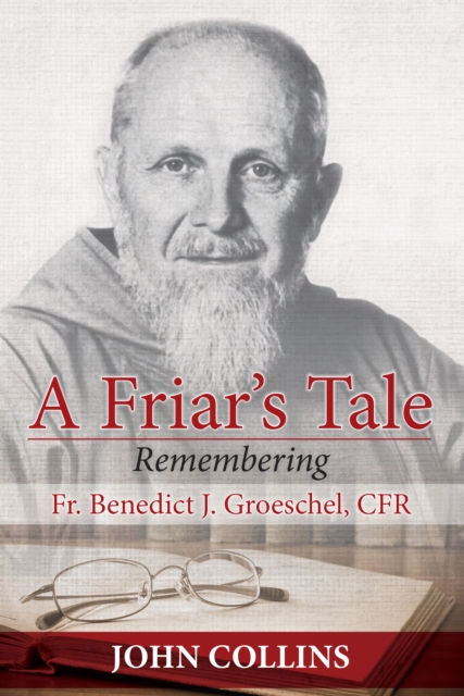A Friar's Tale : Remembering Fr. Benedict J. Groeschel, CFR, EPUB eBook