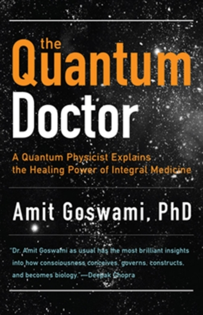 Quantum Doctor : A Quantum Physicist Explains the Healing Power of Integral Medicine, EPUB eBook