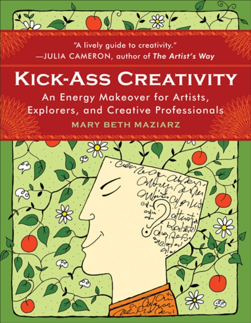 Kick-ass Creativity : An Energy Makeover for Artists, Explorers, and Creative Professionals, EPUB eBook