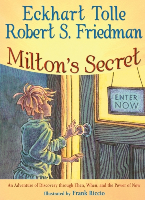Milton's Secret : An Adventure of Discovery through Then, When, and the Power of Now, EPUB eBook