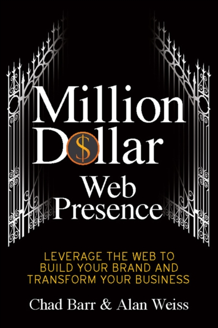Million Dollar Web Presence : Leverage The Web to Build Your Brand and Transform Your Business, EPUB eBook