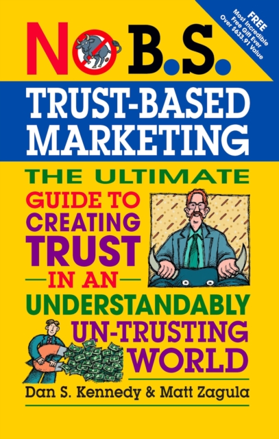 No B.S. Trust Based Marketing : The Ultimate Guide to Creating Trust in an Understandibly Un-trusting World, EPUB eBook