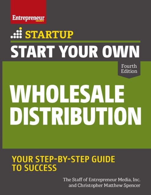 Start Your Own Wholesale Distribution Business : Your Step-By-Step Guide to Success, EPUB eBook