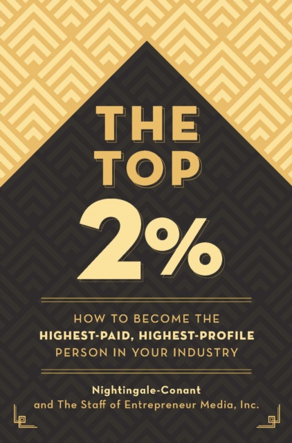 The Top 2 Percent : How to Become the Highest-Paid, Highest-Profile Person in Your Industry, EPUB eBook