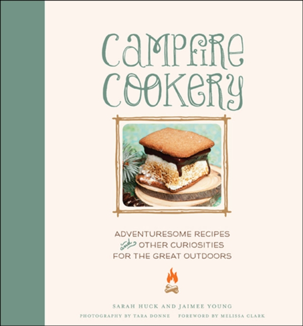 Campfire Cookery : Adventuresome Recipes and Other Curiosities for the Great Outdoors, EPUB eBook