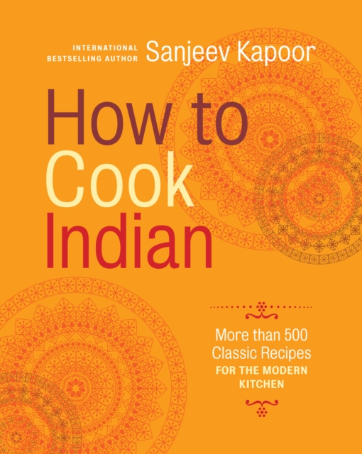 How to Cook Indian : More Than 500 Classic Recipes for the Modern Kitchen, EPUB eBook