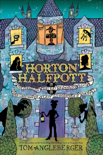 Horton Halfpott : Or, The Fiendish Mystery of Smugwick Manor; or, The Loosening of M'Lady Luggertuck's Corset, EPUB eBook