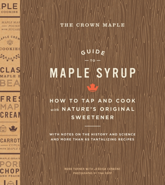 The Crown Maple Guide to Maple Syrup : How to Tap and Cook with Nature's Original Sweetener, EPUB eBook