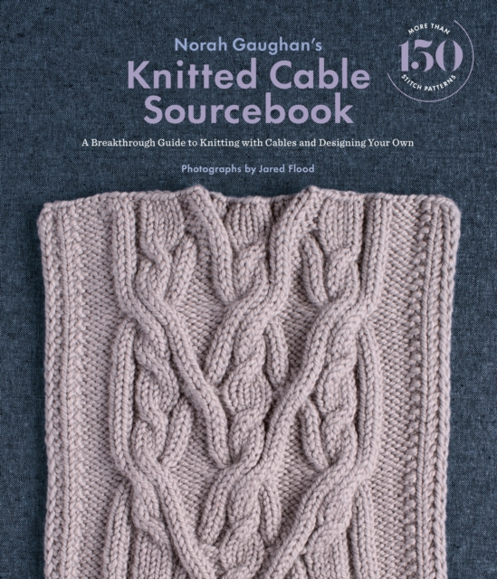 Norah Gaughan's Knitted Cable Sourcebook : A Breakthrough Guide to Knitting with Cables and Designing Your Own, EPUB eBook