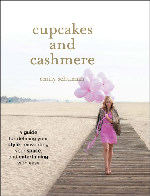 Cupcakes and Cashmere : A Guide for Defining Your Style, Reinventing Your Space, and Entertaining with Ease, EPUB eBook