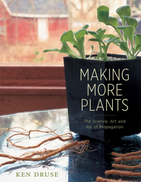 Making More Plants : The Science, Art, and Joy of Propagation, EPUB eBook