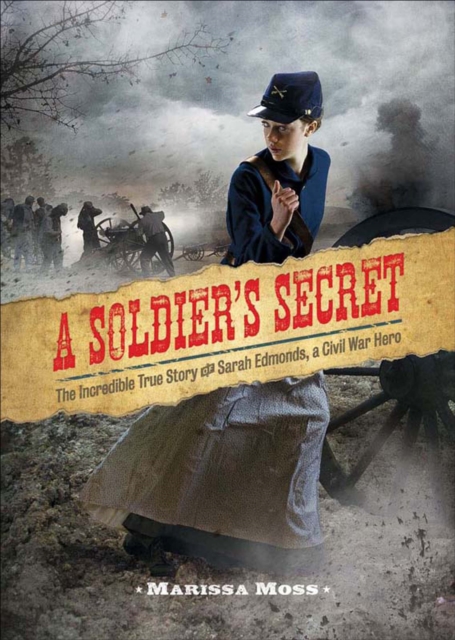 A Soldier's Secret : The Incredible True Story of Sarah Edmonds, a Civil War Hero, EPUB eBook