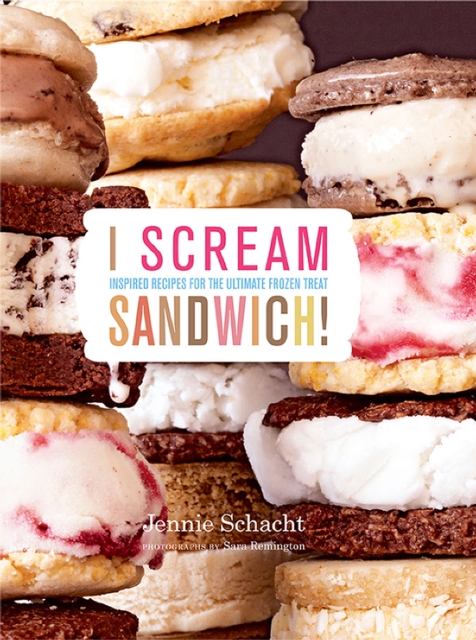 I Scream Sandwich! : Inspired Recipes for the Ultimate Frozen Treat, EPUB eBook
