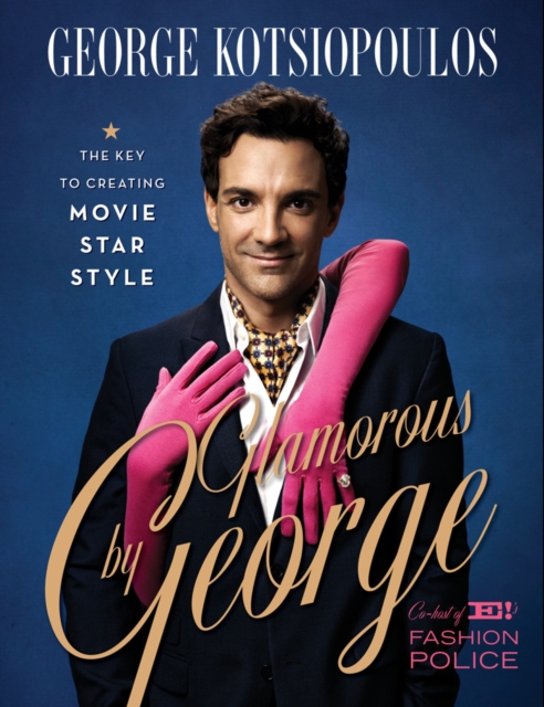 Glamorous by George : The Key to Creating Movie-Star Style, EPUB eBook