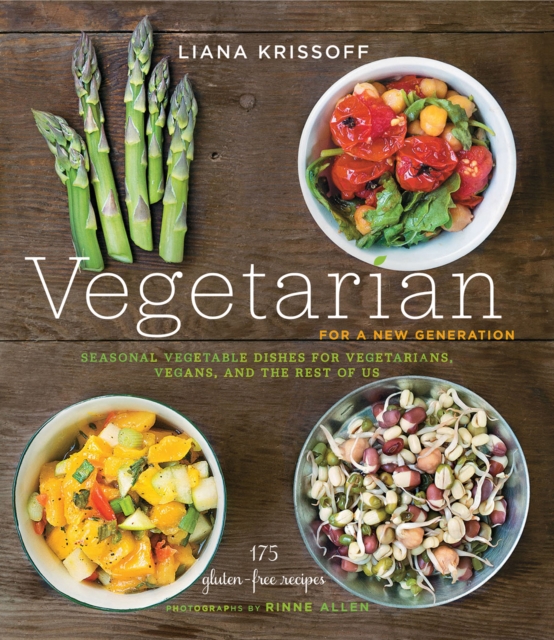 Vegetarian for a New Generation : Seasonal Vegetable Dishes for Vegetarians, Vegans, and the Rest of Us, EPUB eBook