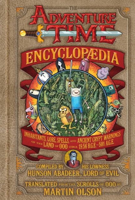 The Adventure Time Encyclopaedia (Encyclopedia) : Inhabitants, Lore, Spells, and Ancient Crypt Warnings of the Land of Ooo Circa 19.56 B.G.E. - 501 A.G.E., EPUB eBook