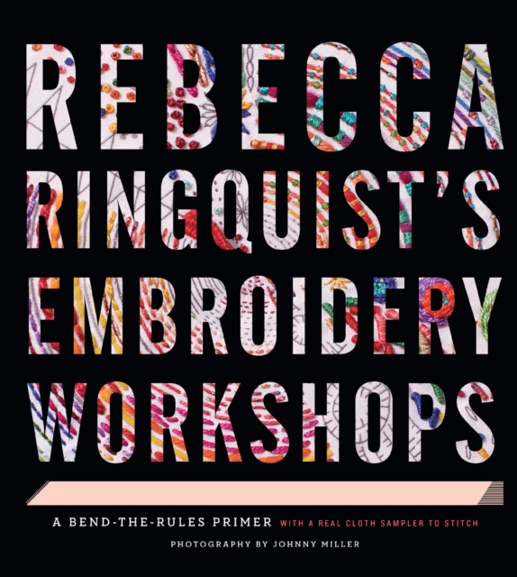 Rebecca Ringquist's Embroidery Workshops : A Bend-the-Rules Primer, EPUB eBook
