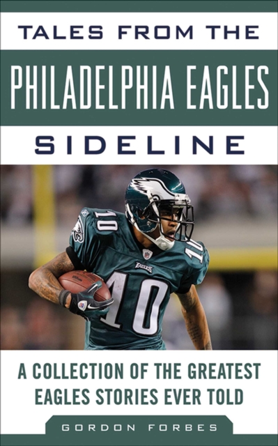 Tales from the Philadelphia Eagles Sideline : A Collection of the Greatest Eagles Stories Ever Told, EPUB eBook