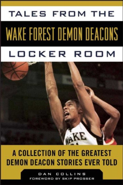 Tales from the Wake Forest Demon Deacons Locker Room : A Collection of the Greatest Demon Deacon Stories Ever Told, EPUB eBook