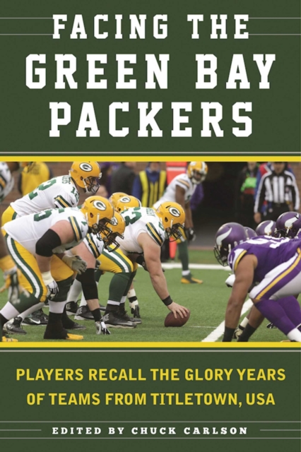 Facing the Green Bay Packers : Players Recall the Glory Years of the Team from Titletown, USA, EPUB eBook