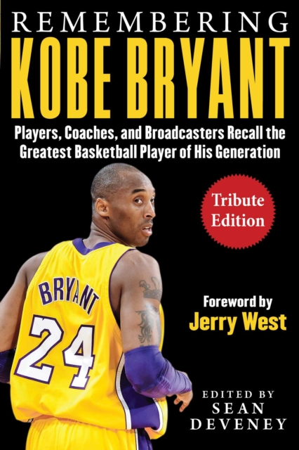Remembering Kobe Bryant : Players, Coaches, and Broadcasters Recall the Greatest Basketball Player of His Generation, EPUB eBook