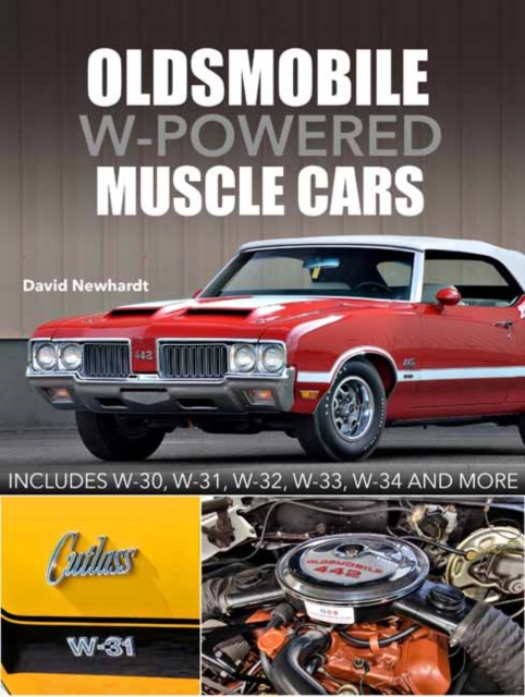 Oldsmobile W-Powered Muscle Cars : Includes W-30, W-31, W-32, W-33, W-34 and more, Hardback Book