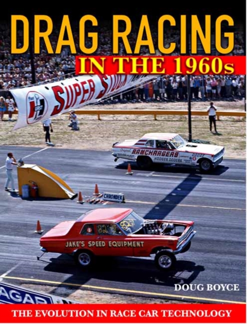 Drag Racing in the 1960s : The Evolution In Race Car Technology, Paperback / softback Book
