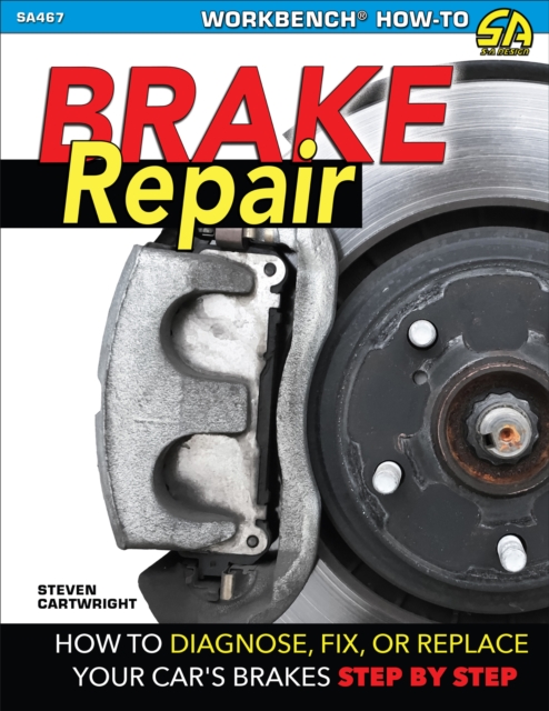Brake Repair: How to Diagnose, Fix, or Replace Your Car's Brakes Step-By-Step, EPUB eBook