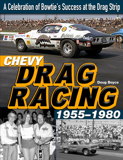 Chevy Drag Racing 1955-1980: A Celebration of Bowtie's Success at the Drag Strip, EPUB eBook