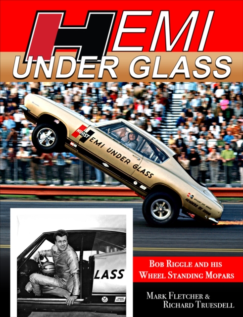 Hemi Under Glass: Bob Riggle and His Wheel-Standing Mopars : Bob Riggle and His Wheel-Standing Mopars, EPUB eBook