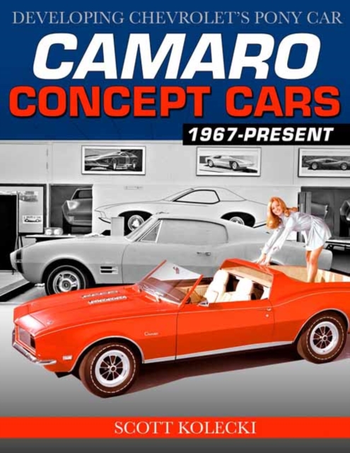 Camaro Concept Cars : Developing Chevrolet's Pony Car, Paperback / softback Book