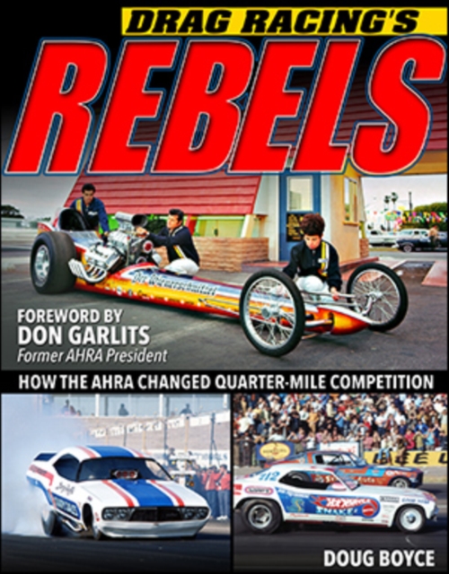 Drag Racing's Rebels : How the AHRA Changed Quarter-Mile Competition, EPUB eBook