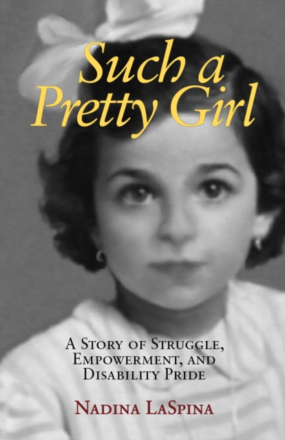 Such a Pretty Girl : A Story of Struggle, Empowerment, and Disability Pride, Paperback / softback Book