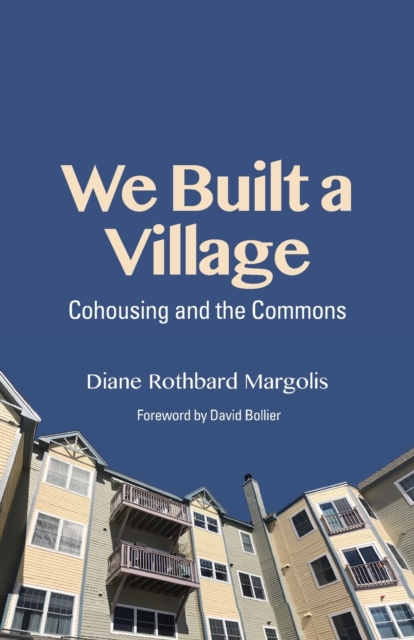 We Built a Village : Cohousing and the Commons, Paperback / softback Book