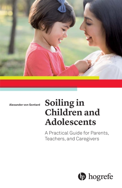 Soiling in Children and Adolescents : A Practical Guide for Parents, Teachers, and Caregivers, EPUB eBook