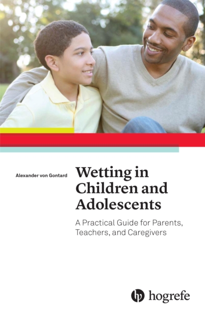 Wetting in Children and Adolescents : A Practical Guide for Parents, Teachers, and Caregivers, EPUB eBook