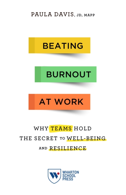 Beating Burnout at Work : Why Teams Hold the Secret to Well-Being and Resilience, Paperback / softback Book