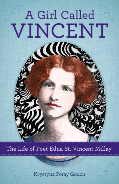 A Girl Called Vincent : The Life of Poet Edna St. Vincent Millay, EPUB eBook