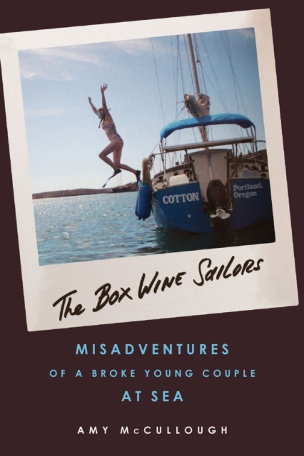 The Box Wine Sailors : Misadventures of a Broke Young Couple at Sea, PDF eBook