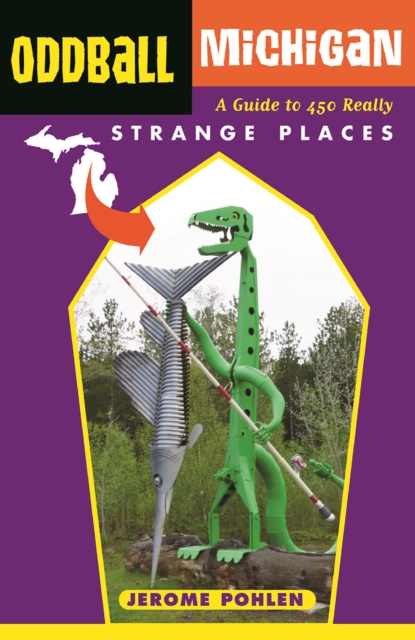 Oddball Michigan : A Guide to 450 Really Strange Places, EPUB eBook